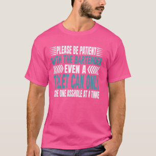 Bitte gedulden Sie sich mit der Barkeeper Bar Owne T-Shirt