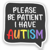 Bitte geduldig sein, ich habe Autismus" Zitatblase Aufkleber (Vorderseite)