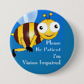 Bitte geduldig sein: Ich habe Sehstörungen Button (Vorderseite)