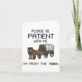 Bitte geduldig sein mit mir I#39;m aus den 1900er  Karte (Vorderseite)