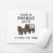 Bitte geduldig sein mit mir I#39;m aus den 1900er Mousepad (Mit Mouse)