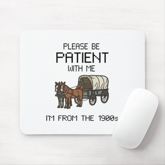 Bitte geduldig sein mit mir I#39;m aus den 1900er  Mousepad (Mit Mouse)