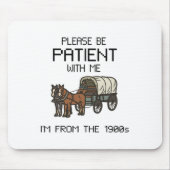 Bitte geduldig sein mit mir I#39;m aus den 1900er  Mousepad (Vorne)