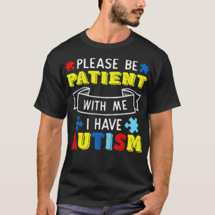 Bitte geduldig sein mit mir, ich habe Autismus Bew T-Shirt