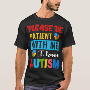 Bitte geduldig sein mit mir, ich habe Autismus Bew T-Shirt