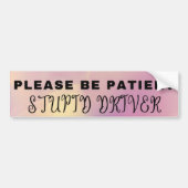 Bitte geduldig sein, Stupid Driver Autoaufkleber (Vorne)