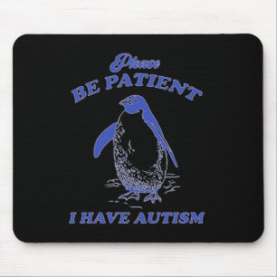 Bitte haben Sie Geduld, ich habe Autismus Pinguin Mousepad