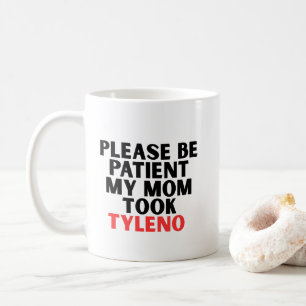 Bitte haben Sie Geduld, meine Mutter nahm Tyleno  Kaffeetasse