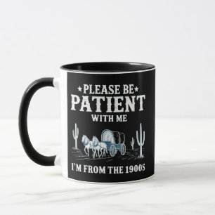 Bitte Haben Sie Geduld Mit Mir, Ich Bin Aus Den 19 Tasse