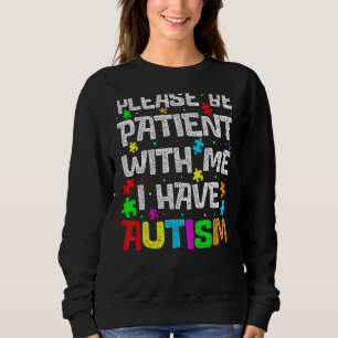 Bitte haben Sie Geduld mit mir Ich habe Autismus A Sweatshirt