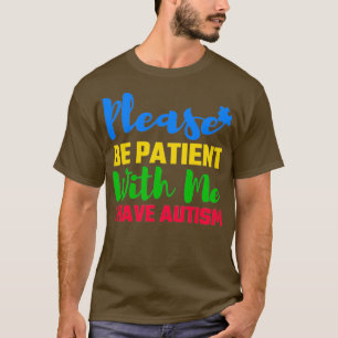 Bitte haben Sie Geduld mit mir Ich habe Autismus A T-Shirt