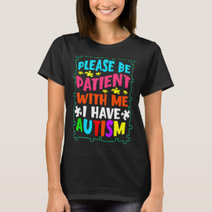 Bitte haben Sie Geduld mit mir Ich habe Autismus A T-Shirt