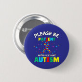 Bitte Haben Sie Geduld Mit Mir Ich Habe Autismus-B Button (Vorne & Hinten)