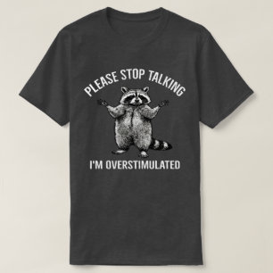 Bitte hör auf zu reden, ich bin überreizt Waschbär T-Shirt