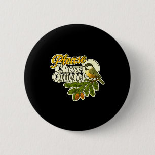 Bitte kauen Sie leiser Vogel Natur, Vogelbeobachtu Button