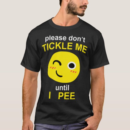Bitte kitzle mich nicht, bis ich pinkle T-Shirt (Vorderseite)