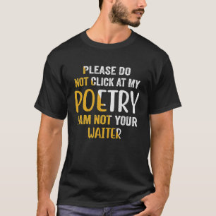 Bitte Klicken Sie Nicht Auf Meine Poesie Ich Bin N T-Shirt