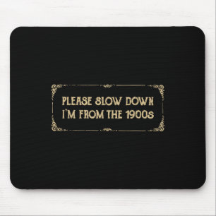 Bitte langsamer, ich bin aus den 1900er Jahren Lus Mousepad