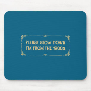 Bitte langsamer, ich bin aus den 1900er Jahren Lus Mousepad
