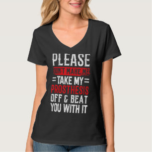 Bitte lassen Sie mich meine Prothese nicht abnehme T-Shirt