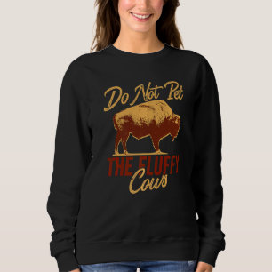 Bitte nicht die flauschigen Kühe streicheln Bison Sweatshirt