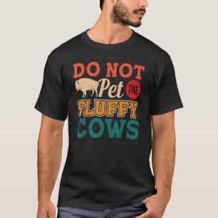 Bitte nicht die flauschigen Kühe streicheln Bisons T-Shirt