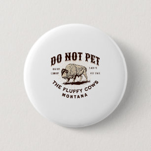 Bitte nicht die flauschigen Kühe streicheln Montan Button