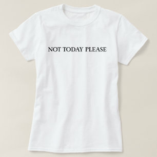 Bitte nicht heute Sarkastisches Zitat-Design T-Shirt