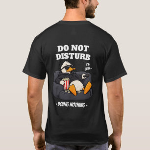 Bitte nicht stören - Nichts tun-Enten-T-Shirt T-Shirt