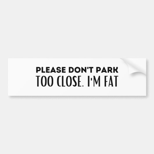 Bitte parkt nicht zu Nah, ich bin fett - Sarcasm Autoaufkleber (Vorne)