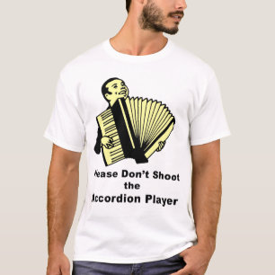 Bitte schießen Sie nicht den Akkordeon-Spieler T-Shirt