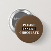 Bitte Schokolade einfügen Button (Vorne & Hinten)