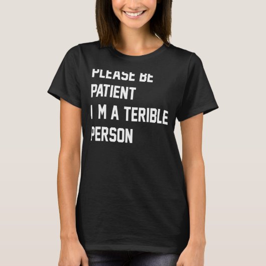Bitte sei geduldig, ich bin eine schreckliche Pers T-Shirt (Vorderseite)