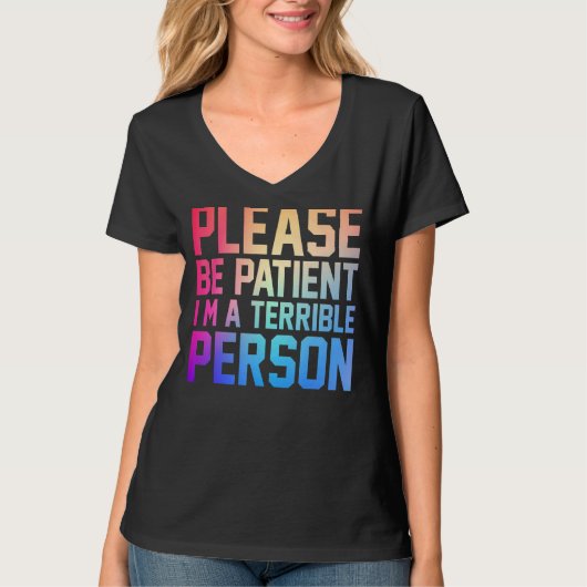 Bitte sei geduldig, ich bin eine schreckliche Pers T-Shirt (Vorderseite)