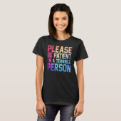 Bitte sei geduldig, ich bin eine schreckliche Pers T-Shirt (Vorne ganz)