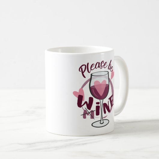 Bitte sei meins Weinglas Funny text Niedliche Lieb Kaffeetasse (VorderseiteRechts)