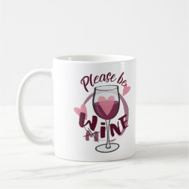 Bitte sei meins Weinglas Funny text Niedliche Lieb Kaffeetasse