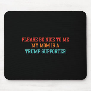 Bitte sei nett zu mir, meine Mutter ist eine Trump Mousepad