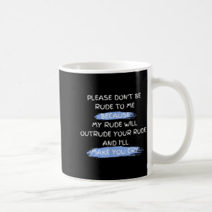 Bitte sei nicht unhöflich zu mir Lustiger Spruch Kaffeetasse