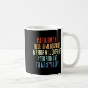Bitte sei nicht unhöflich zu mir, weil meine Unhöf Kaffeetasse