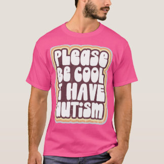 Bitte seien Sie cool, dass ich Autismus habe T-Shirt
