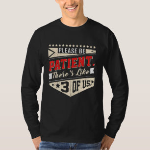 Bitte seien Sie geduldig, da es 3 unserer Spaß gib T-Shirt