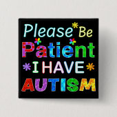 Bitte seien Sie geduldig, ich habe AUTISM Button (Vorderseite)