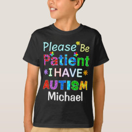 Bitte seien Sie geduldig, ich habe AUTISM T-Shirt