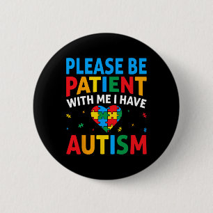 Bitte seien Sie geduldig, ich habe ein Autismus-Be Button
