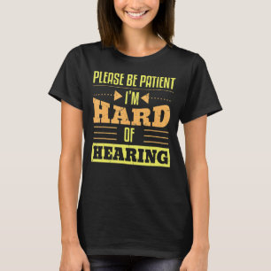 Bitte seien Sie geduldig, wenn Sie Gehörlose hören T-Shirt