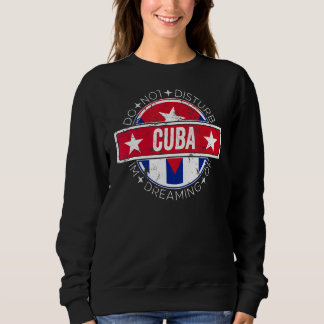 Bitte störe mich nicht, dass ich von Kuba träume Sweatshirt