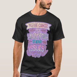 Bitte stornieren Sie mein Abonnement für Ihre Prob T-Shirt