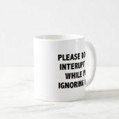 Bitte unterbrechen Sie mich nicht, während ich Sie Kaffeetasse (VorderseiteRechts)
