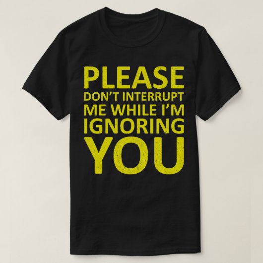 Bitte unterbrechen Sie mich nicht, während ich Sie T-Shirt (Design vorne)